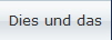 Dies und das